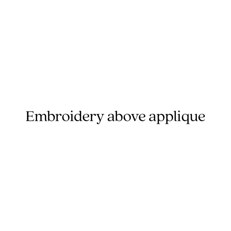 Embroidery above appliqué (e.g. Ayaan&